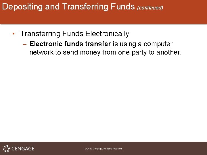 Depositing and Transferring Funds (continued) • Transferring Funds Electronically – Electronic funds transfer is