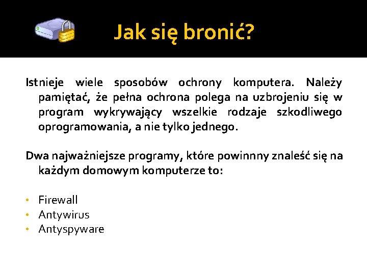 Jak się bronić? Istnieje wiele sposobów ochrony komputera. Należy pamiętać, że pełna ochrona polega