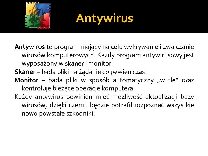 Antywirus to program mający na celu wykrywanie i zwalczanie wirusów komputerowych. Każdy program antywirusowy