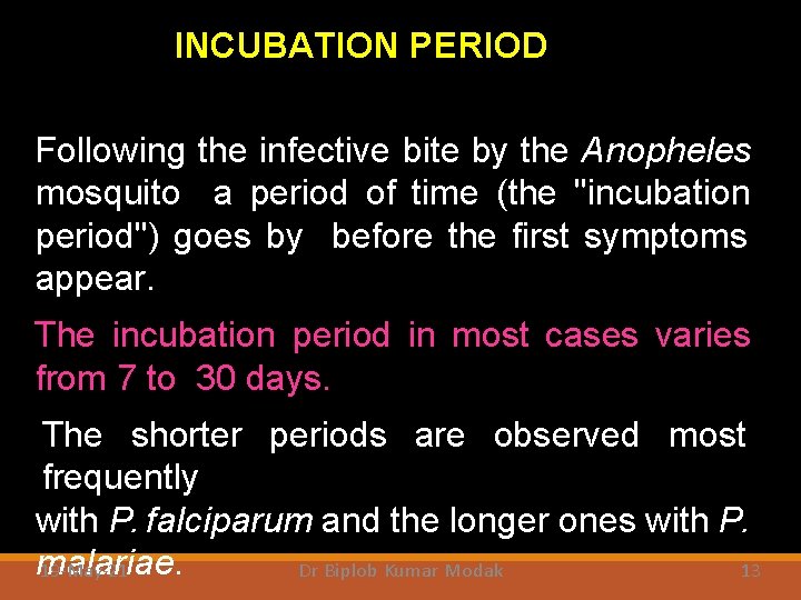 INCUBATION PERIOD Following the infective bite by the Anopheles mosquito a period of time