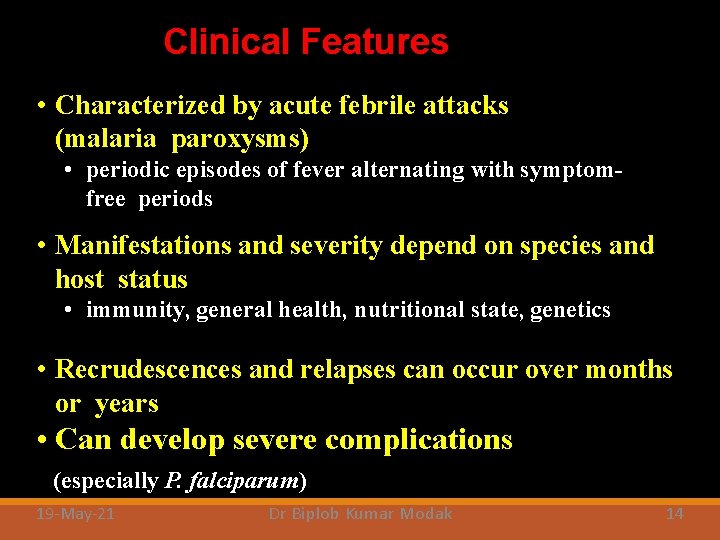 Clinical Features • Characterized by acute febrile attacks (malaria paroxysms) • periodic episodes of