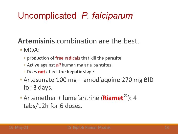 Uncomplicated P. falciparum Artemisinis combination are the best. ◦ MOA: ◦ production of free