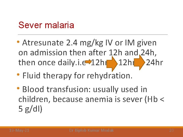 Sever malaria • Atresunate 2. 4 mg/kg IV or IM given on admission then