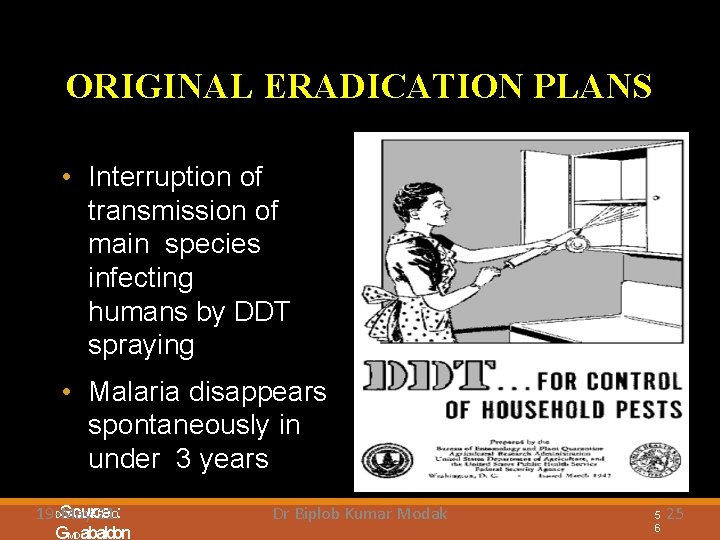 ORIGINAL ERADICATION PLANS • Interruption of transmission of main species infecting humans by DDT