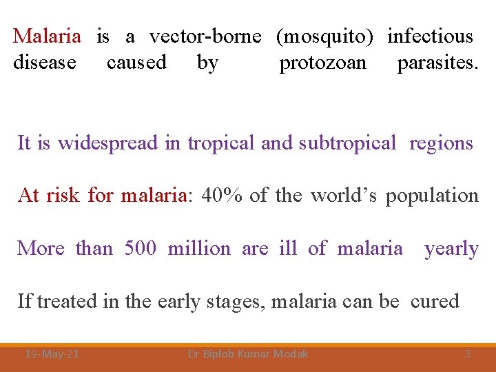 Malaria is a vector-borne (mosquito) infectious disease caused by protozoan parasites. It is widespread