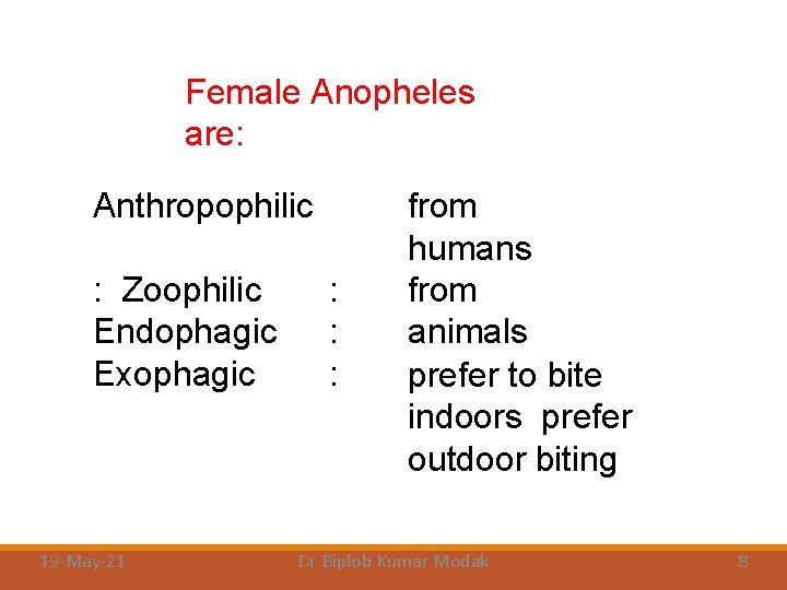 Female Anopheles are: Anthropophilic : Zoophilic Endophagic Exophagic 19 -May-21 : : : from