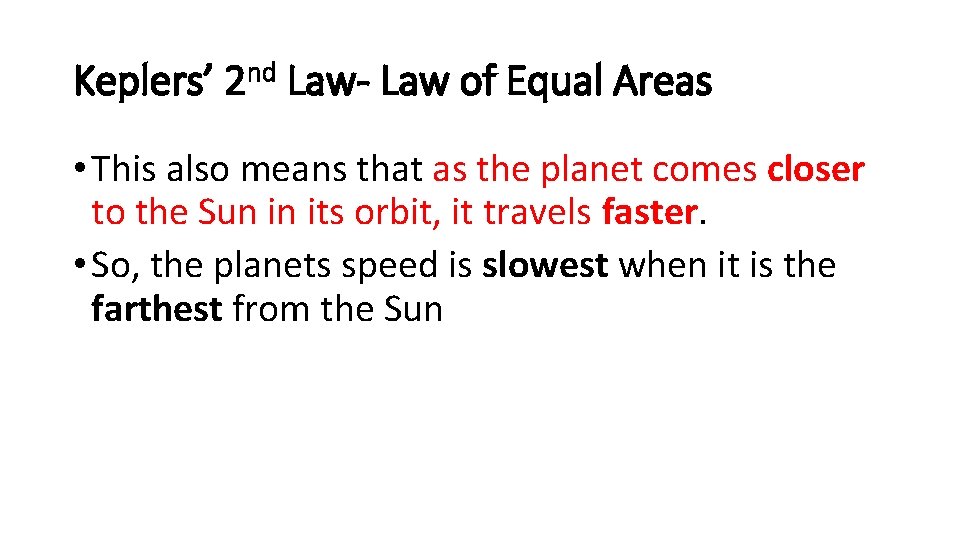 Keplers’ 2 nd Law- Law of Equal Areas • This also means that as