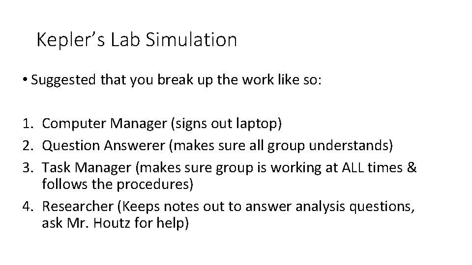 Kepler’s Lab Simulation • Suggested that you break up the work like so: 1.