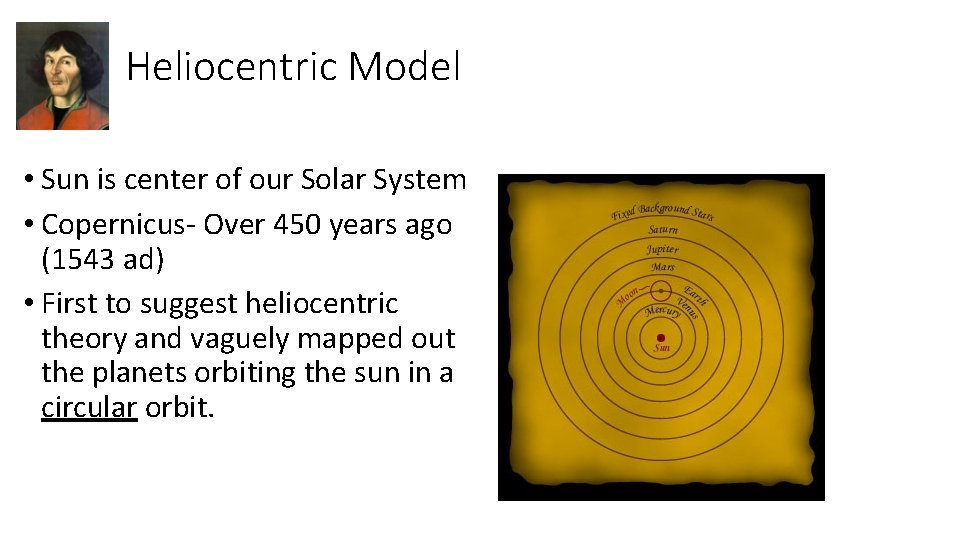 Heliocentric Model • Sun is center of our Solar System • Copernicus- Over 450