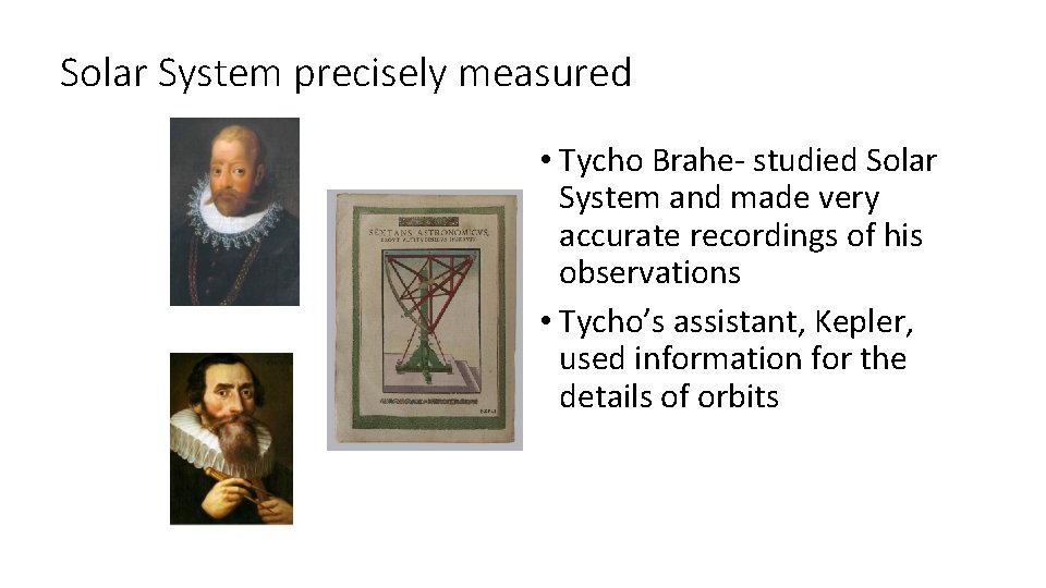 Solar System precisely measured • Tycho Brahe- studied Solar System and made very accurate