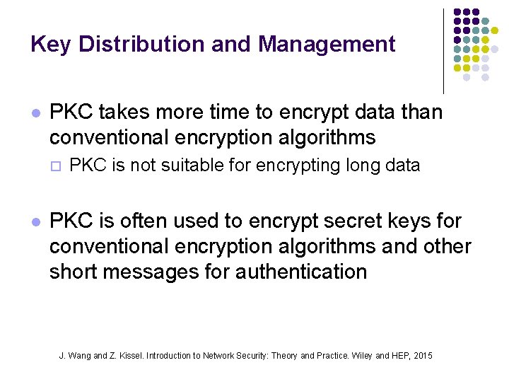 Key Distribution and Management l PKC takes more time to encrypt data than conventional