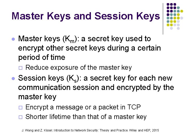Master Keys and Session Keys l Master keys (Km): a secret key used to