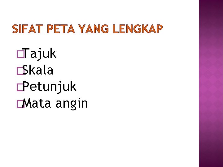 SIFAT PETA YANG LENGKAP �Tajuk �Skala �Petunjuk �Mata angin 