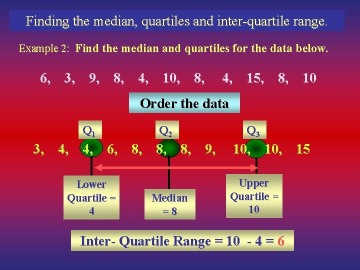 Finding the median, quartiles and inter-quartile range. Example 2: Find the median and quartiles