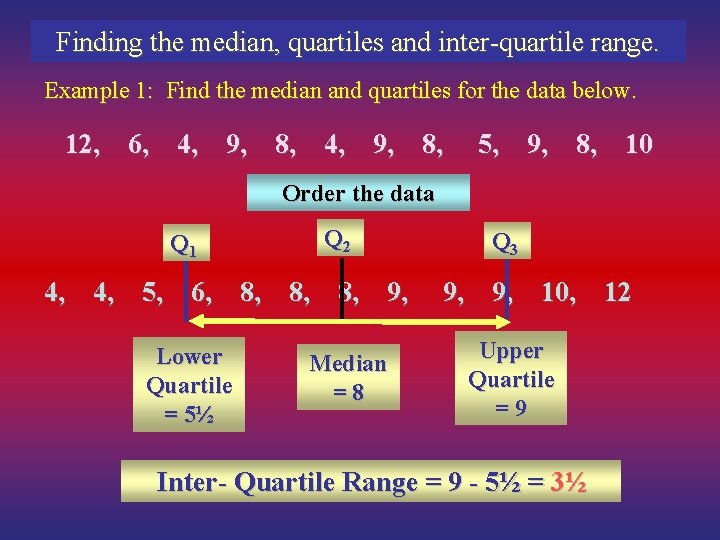 Finding the median, quartiles and inter-quartile range. Example 1: Find the median and quartiles