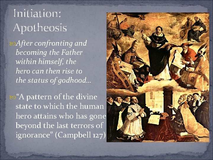 Initiation: Apotheosis After confronting and becoming the Father within himself, the hero can then