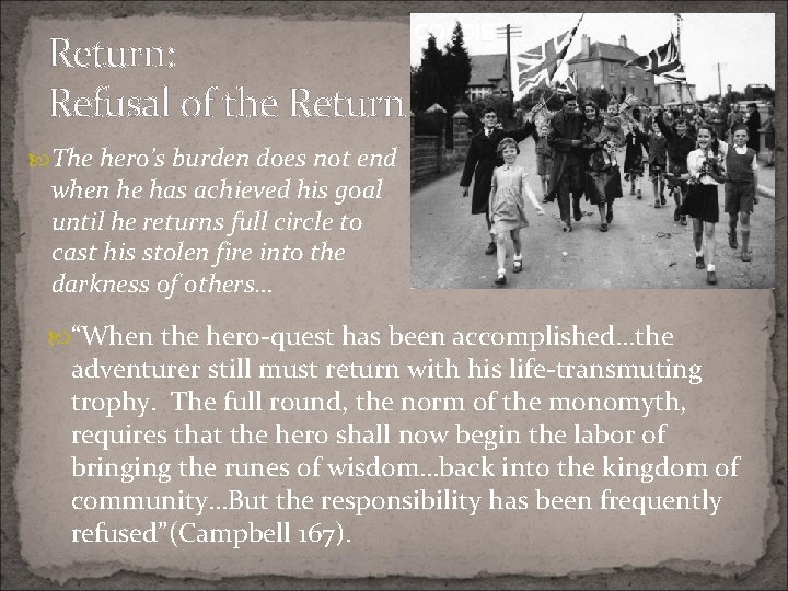 Return: Refusal of the Return The hero’s burden does not end when he has