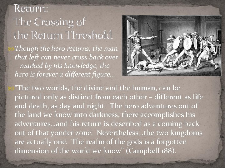 Return: The Crossing of the Return Threshold Though the hero returns, the man that