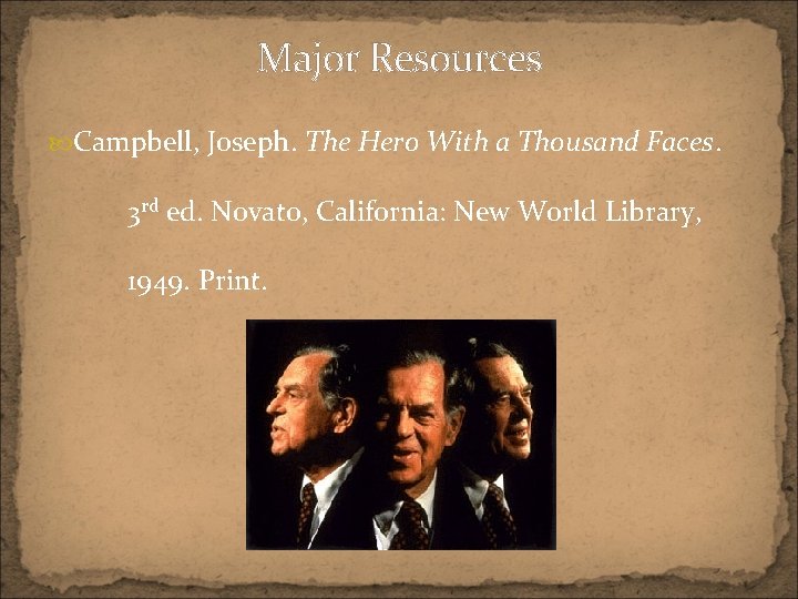 Major Resources Campbell, Joseph. The Hero With a Thousand Faces. 3 rd ed. Novato,