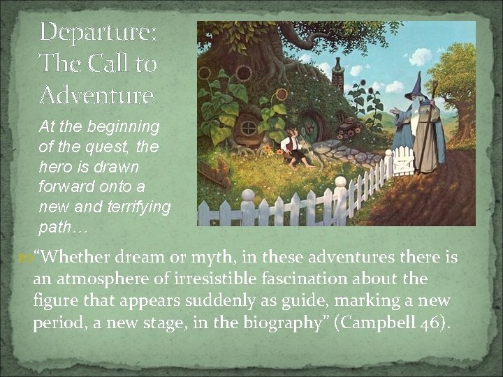 Departure: The Call to Adventure At the beginning of the quest, the hero is