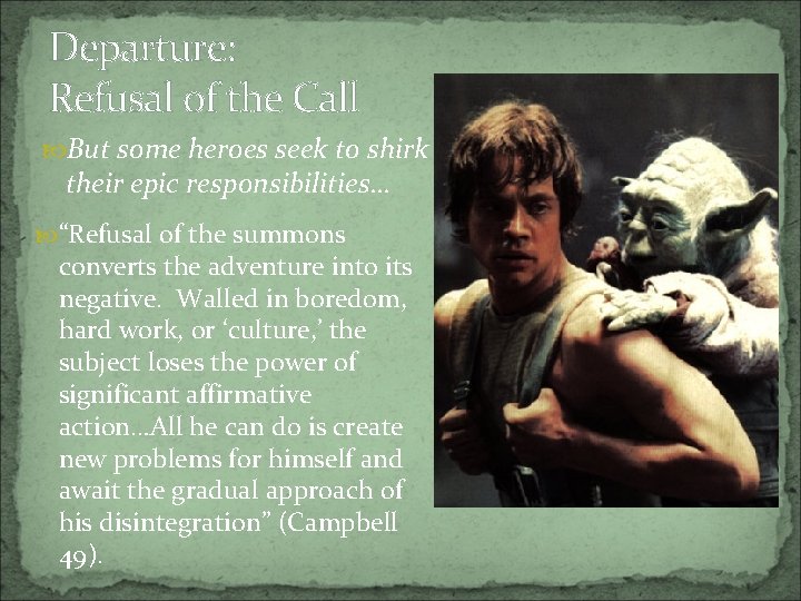 Departure: Refusal of the Call But some heroes seek to shirk their epic responsibilities…