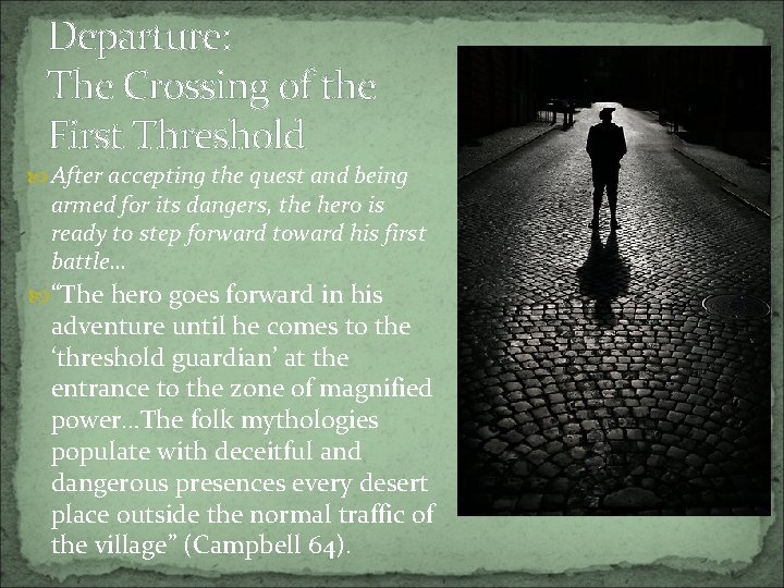 Departure: The Crossing of the First Threshold After accepting the quest and being armed