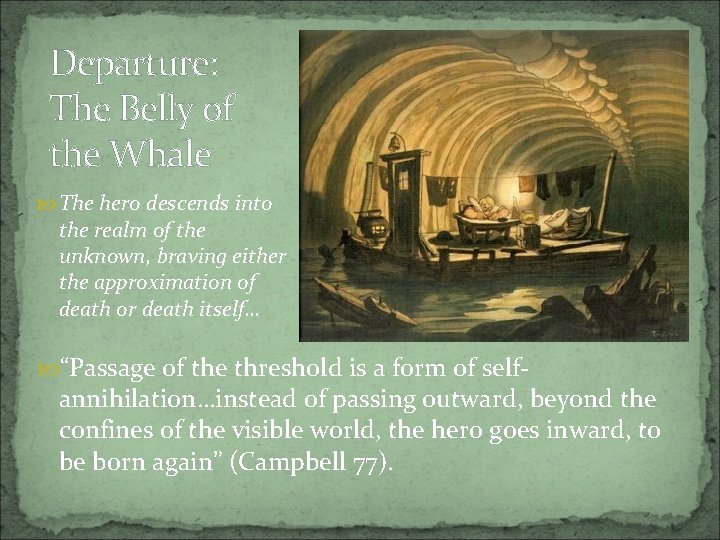 Departure: The Belly of the Whale The hero descends into the realm of the