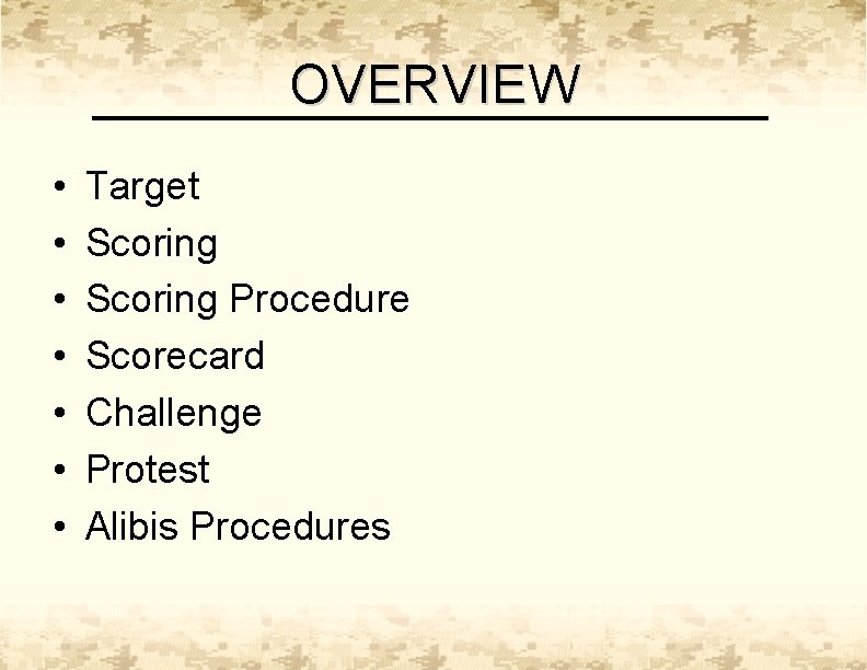 OVERVIEW • • Target Scoring Procedure Scorecard Challenge Protest Alibis Procedures 