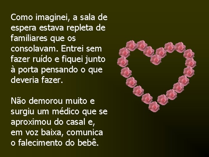 Como imaginei, a sala de espera estava repleta de familiares que os consolavam. Entrei