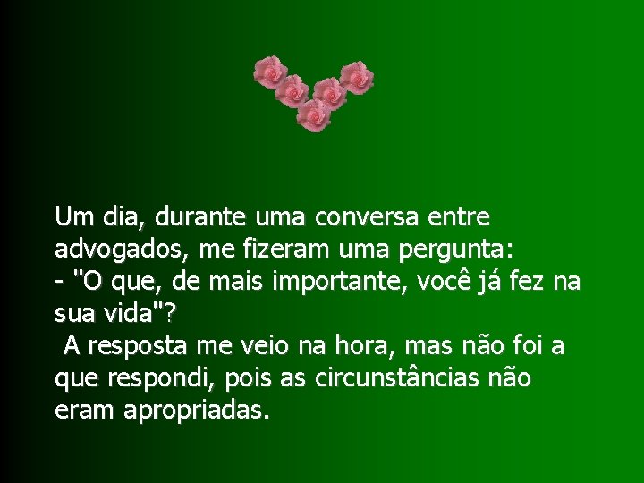 Um dia, durante uma conversa entre advogados, me fizeram uma pergunta: - "O que,