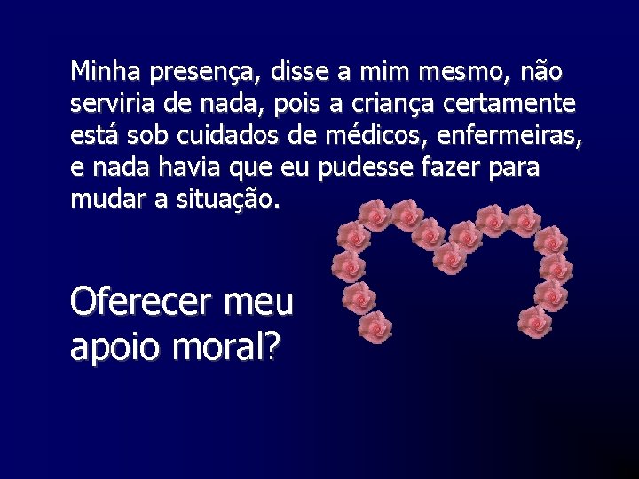 Minha presença, disse a mim mesmo, não serviria de nada, pois a criança certamente