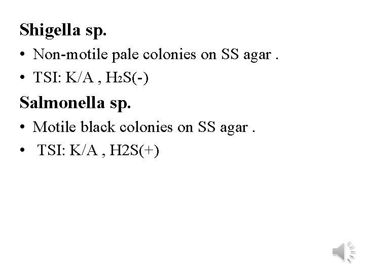 Shigella sp. • Non-motile pale colonies on SS agar. • TSI: K/A , H