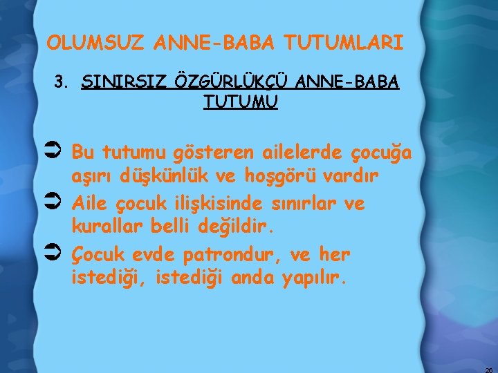 OLUMSUZ ANNE-BABA TUTUMLARI 3. SINIRSIZ ÖZGÜRLÜKÇÜ ANNE-BABA TUTUMU Ü Bu tutumu gösteren ailelerde çocuğa