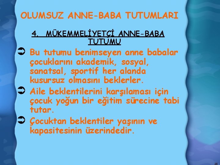 OLUMSUZ ANNE-BABA TUTUMLARI 4. MÜKEMMELİYETÇİ ANNE-BABA TUTUMU Ü Bu tutumu benimseyen anne babalar Ü