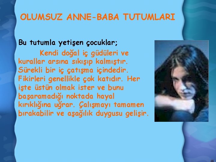 OLUMSUZ ANNE-BABA TUTUMLARI Bu tutumla yetişen çocuklar; Kendi doğal iç güdüleri ve kurallar arsına