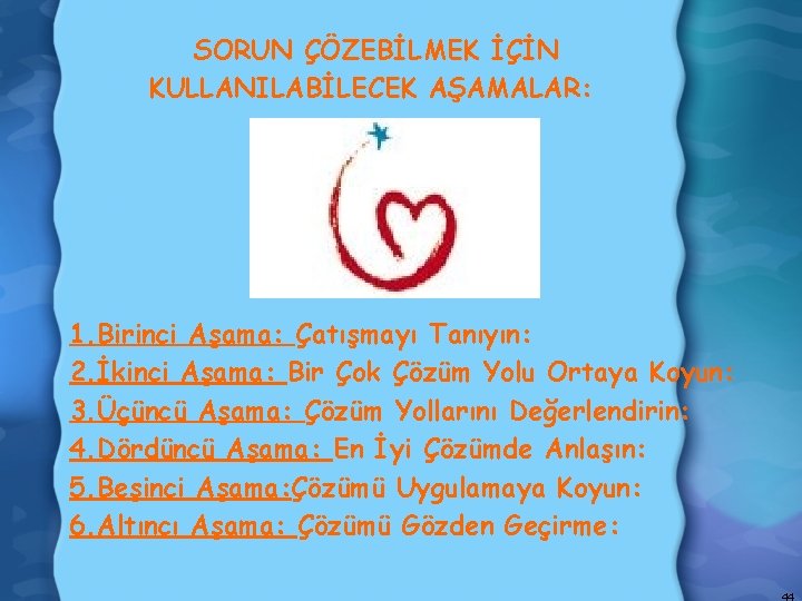 SORUN ÇÖZEBİLMEK İÇİN KULLANILABİLECEK AŞAMALAR: 1. Birinci Aşama: Çatışmayı Tanıyın: 2. İkinci Aşama: Bir