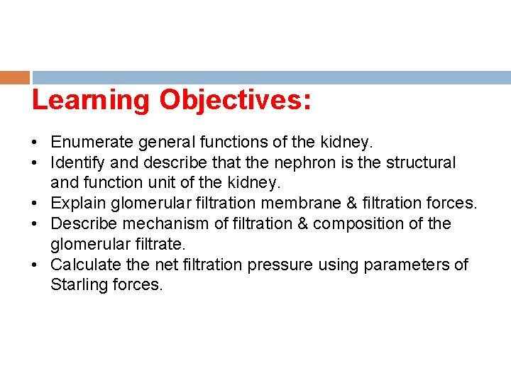 Learning Objectives: • Enumerate general functions of the kidney. • Identify and describe that
