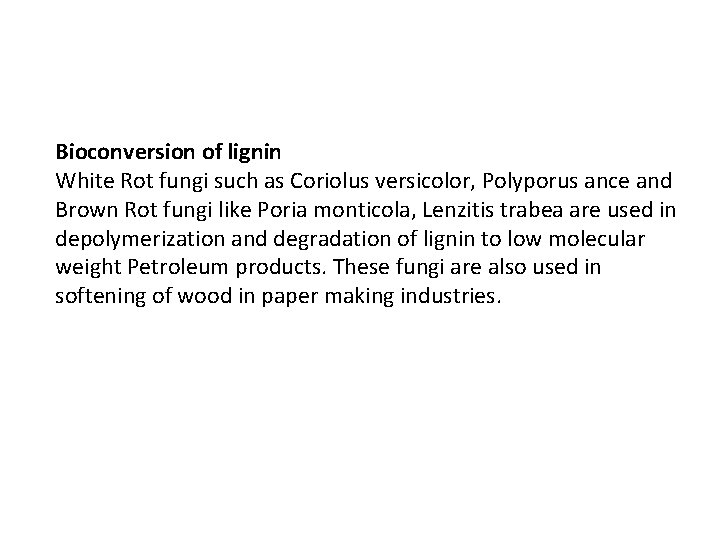 Bioconversion of lignin White Rot fungi such as Coriolus versicolor, Polyporus ance and Brown