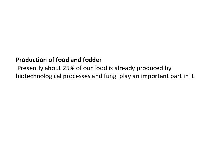 Production of food and fodder Presently about 25% of our food is already produced