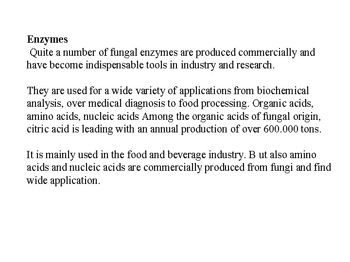 Enzymes Quite a number of fungal enzymes are produced commercially and have become indispensable