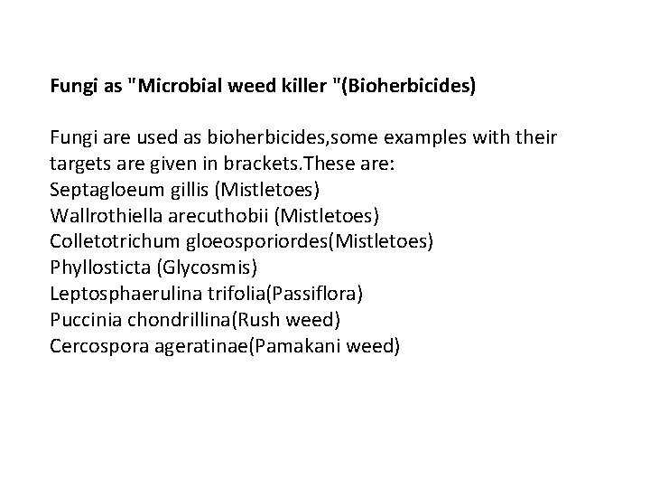 Fungi as "Microbial weed killer "(Bioherbicides) Fungi are used as bioherbicides, some examples with