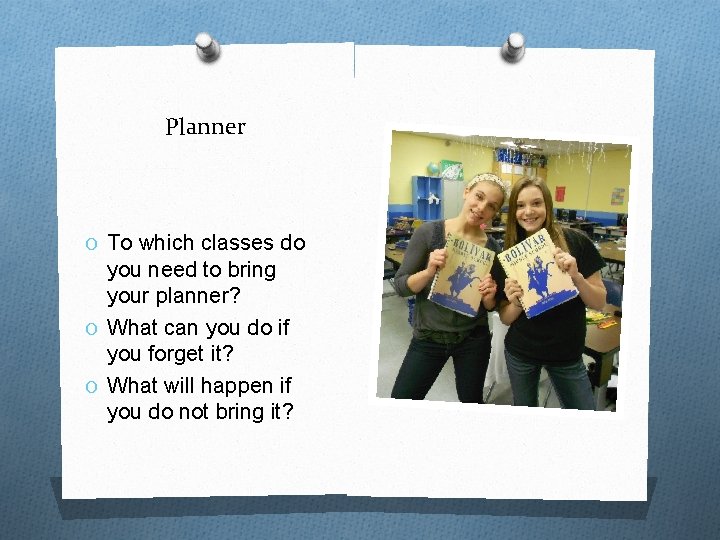 Planner O To which classes do you need to bring your planner? O What