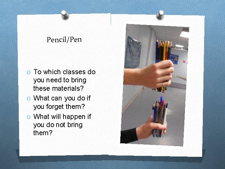 Pencil/Pen O To which classes do you need to bring these materials? O What