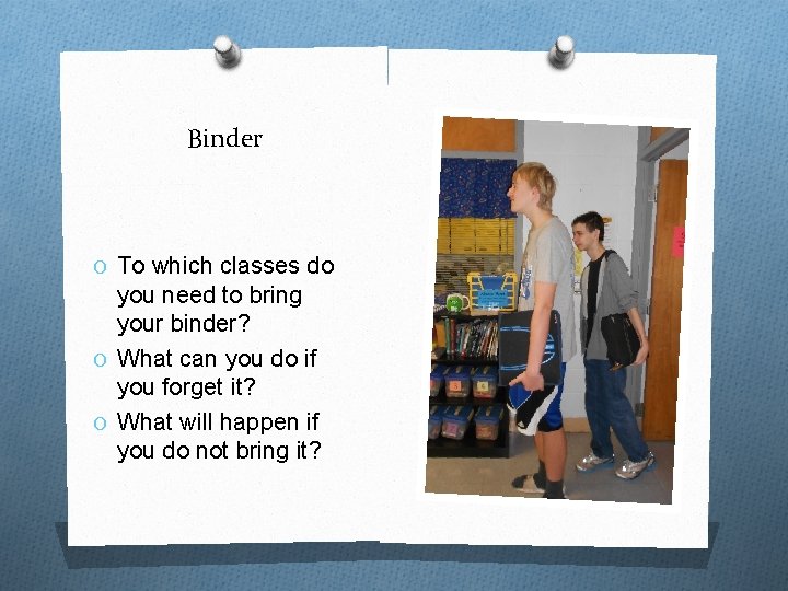 Binder O To which classes do you need to bring your binder? O What