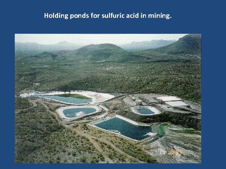 Holding ponds for sulfuric acid in mining. 