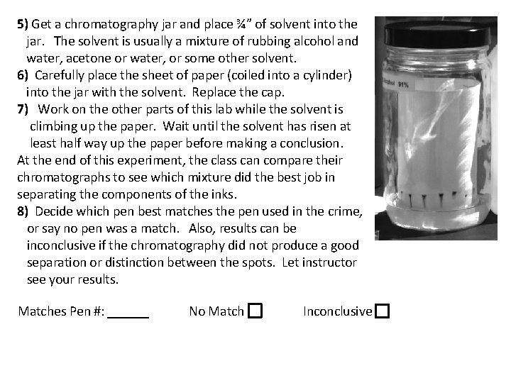 5) Get a chromatography jar and place ¾” of solvent into the jar. The