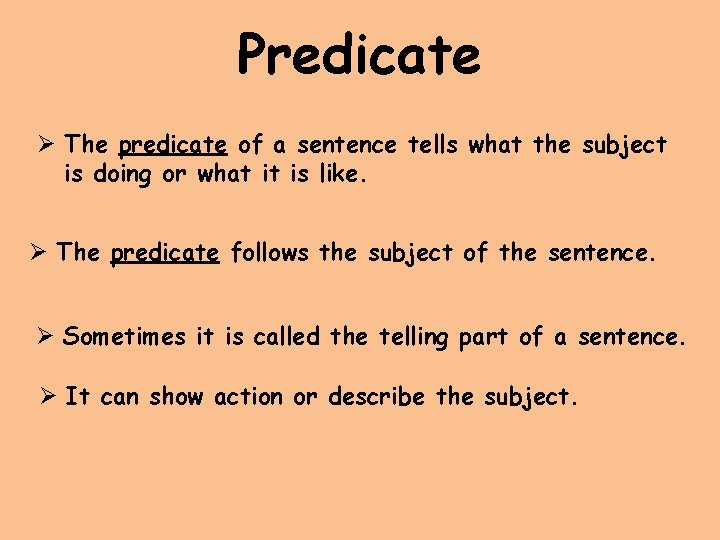 Predicate Ø The predicate of a sentence tells what the subject is doing or