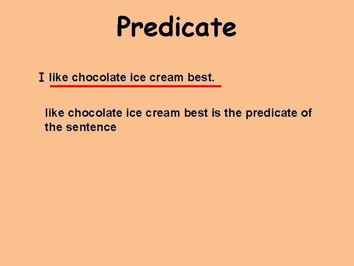 Predicate I like chocolate ice cream best is the predicate of the sentence 