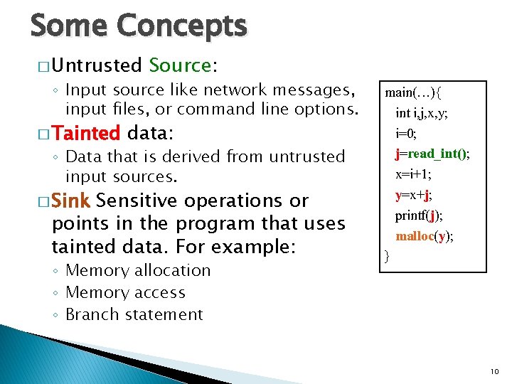 Some Concepts � Untrusted Source: ◦ Input source like network messages, input files, or