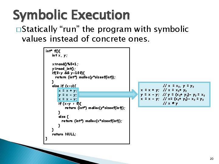 Symbolic Execution � Statically “run” the program with symbolic values instead of concrete ones.